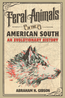 Feral Animals in the American South: An Evolutionary History 1316610098 Book Cover