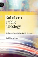 Subaltern Public Theology: Dalits and the Indian Public Sphere 3031238974 Book Cover