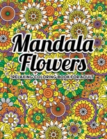 Mandala Flowers Coloring Book: An Adult Coloring Book with Flower Mandala Pattern Collection, Stress Relieving Flower Designs for Relaxation B08LNH697L Book Cover