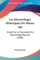 Les Martyrologes Historiques Du Moyen �ge: �tude Sur La Formation Du Martyrologe Romain 1168165776 Book Cover