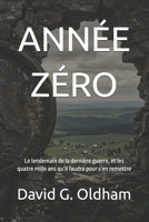 ANNÉE ZÉRO: Le lendemain de la dernière guerre, et les quatre mille ans qu’il faudra pour s’en remettre (French Edition) 1918786941 Book Cover