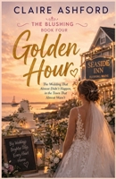 GOLDEN HOUR: The Wedding That Almost Didn't Happen, in the Town That Almost Wasn't (Blushing, Alaska) B0HF7TXPQV Book Cover