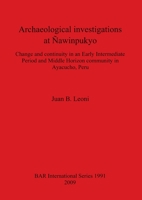 Archaeological investigations at Nawinpukyo: Change and Continuity in an Early Intermediate Period and Middle Horizon Community in Ayacucho, Peru 1407305255 Book Cover