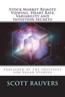 Stock Market Remote Viewing. Heart Rate Variability and Intuition Secrets: A new publication by the Institute for Solar Studies 1721182292 Book Cover