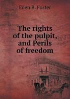 The Rights Of The Pulpit, And Perils Of Freedom: Two Discourses Preached In Lowell 1120922755 Book Cover