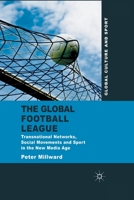 The Global Football League: Transnational Networks, Social Movements and Sport in the New Media Age (Global Culture and Sport Series) 1349324426 Book Cover