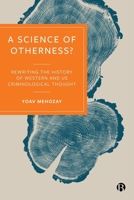 A Science of Otherness?: Rereading the History of Western and Us Criminological Thought 1529209129 Book Cover