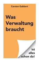 Was Verwaltung braucht: ist alles schon da! (German Edition) 3695196998 Book Cover