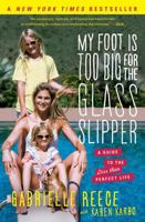 My Foot Is Too Big for the Glass Slipper: A Guide to the Less Than Perfect Life 1451692692 Book Cover