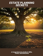 Estate Planning Secrets: A Comprehensive Guide To Wills, Trusts, And Directives B0FHFP42FZ Book Cover