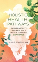 Holistic Health Pathways: Awaken Vitality and Resilience With Intentional Gratitude B0DR63F1D6 Book Cover