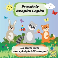 Przygody Szopka Lopka Jak Szopek Lopek nauczyl sie dzielic z innymi: ksiazeczka po polsku dla najmlodszych dzieci, bajka edukacyjna (Polish Edition) B0DPMVZYWS Book Cover