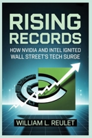 RISING RECORDS: How Nvidia and Intel Ignited Wall Street’s Tech Surge B0FRSFVNYZ Book Cover