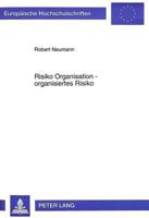 Risiko Organisation - Organisiertes Risiko: Beitraege Zur Integrativ-Systemorientierten Verarbeitung Selbsterzeugter Risikopotentiale in Und Von Organ 3631482469 Book Cover