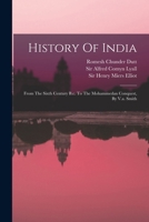 History Of India: From The Sixth Century B.c. To The Mohammedan Conquest, By V.a. Smith 1018834435 Book Cover