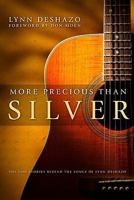 More Precious Than Silver: The God Stories Behind the Songs of Lynn DeShazo 1606150189 Book Cover