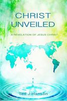 Christ Unveiled: A Revelation of Jesus Christ B0DWSLZYLR Book Cover