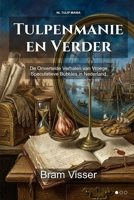 Tulpenmanie en Verder: De Onvertelde Verhalen van Vroege Speculatieve Bubbles in Nederland (Tulip Mania) (Dutch Edition) B0GBM846JZ Book Cover