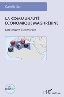 La communauté économique maghrébine: Une oeuvre à construire (French Edition) 2343068887 Book Cover