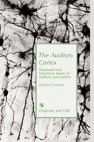Auditory Cortex: Structural and functional bases of auditory perception 0412324903 Book Cover