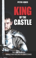 King of the Castle: The Way Out for Christian Men with Addictions 1800499108 Book Cover