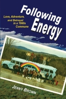 Following Energy : Love, Adventure, and Betrayal in a 1960s Commune 0964711699 Book Cover