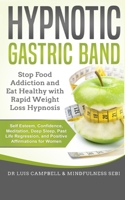 Hypnotic Gastric Band: Stop Food Addiction and Eat Healthy with Rapid Weight Loss Hypnosis. Self Esteem, Confidence, Meditation, Deep Sleep, Past Life Regression, and Positive Affirmations for Women B08B39MRH5 Book Cover