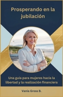 Prosperando en la jubilación: La Guía de una Mujer para la Libertad Financiera y la Plenitud (Spanish Edition) B0F267Z19X Book Cover