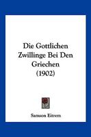 Die Gottlichen Zwillinge Bei Den Griechen (1902) 116109282X Book Cover