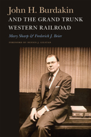 John H. Burdakin and the Grand Trunk Western Railroad 1611862213 Book Cover