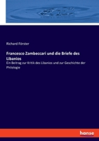 Francesco Zambeccari und die Briefe des Libanios: Ein Beitrag zur Kritik des Libanios und zur Geschichte der Philologie 3348085950 Book Cover