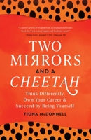 Two Mirrors and a Cheetah: Think Differently, Own Your Career and Succeed by Being Yourself 1739926307 Book Cover
