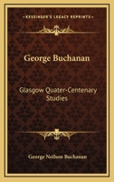 George Buchanan: Glasgow Quater-Centenary Studies 1163251607 Book Cover