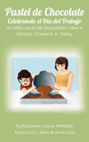Pastel de Chocolate - Celebrando el Día del Trabajo: Un Niño Aprende Repostería, Libro 4 (Un Nino Aprende Resposteria) 1948710129 Book Cover