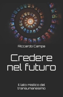 Credere nel futuro: Il lato mistico del transumanesimo 170447440X Book Cover