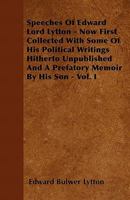 Speeches of Edward Lord Lytton Now First Collected, with Some of His Political Waitings Hitherto Unpublished, and a Memoir by His Son 1377413276 Book Cover