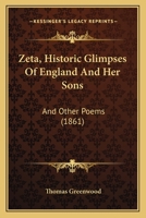 Zeta, Historic Glimpses Of England And Her Sons: And Other Poems (1861) 1165762250 Book Cover