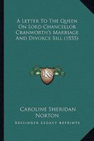 A Letter to the Queen on Lord Chancellor Cranworth's Marriage and Divorce Bill 1240071612 Book Cover