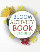 Bloom Activity Book For Kids: Bloom Coloring Book For Toddlers B09JJCG87F Book Cover