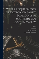Water Requirements of Cotton on Sandy Loam Soils in Southern San Joaquin Valley; B537 1013914589 Book Cover
