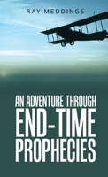 An Adventure Through End-Time Prophecies 1664281770 Book Cover