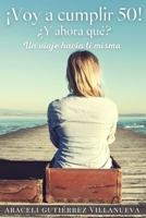 ¡Voy a cumplir 50! ¿Y ahora qué?: Un viaje hacia ti misma B0C1JDKS87 Book Cover