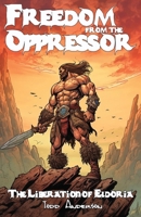 Freedom from the Oppressor 1502780100 Book Cover