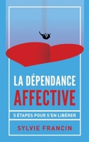 La dépendance affective: 5 étapes pour s'en libérer (French Edition) B0CWH5W3V9 Book Cover