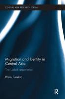 Migration and Identity in Central Asia: The Uzbek Experience 1138592943 Book Cover