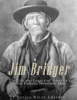 Jim Bridger: The Life and Legacy of America's Most Famous Mountain Man 1542620074 Book Cover