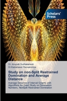 Study on non-Split Restrained Domination and Average Distance: Average Distance of Interval Graphs with Algorithms An Overt Study on Domination Numbers, NonSplit Restrained Domination 6138948807 Book Cover