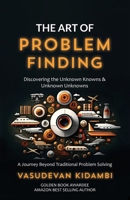 The Art of Problem Finding: Discovering the Unknown Knowns and the Unknown Unknowns 9360068489 Book Cover