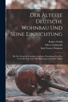 Der Alteste Deutsche Wohnbau Und Seine Einrichtung: Bd. Der Deutsche Wohnbau Und Seine Einrichtung Von Der Urzeit Bis Zum Ende Der Merovingerherrschaft, I Band 1018421580 Book Cover