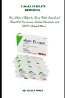ALDARA ULTIMATE GUIDEBOOK: How Aldara Helps the Body Fight Superficial Basal Cell Carcinoma, Actinic Keratosis, and HPV-Related Warts B0DYF9CRTY Book Cover